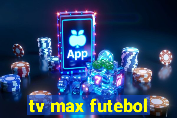 tv max futebol